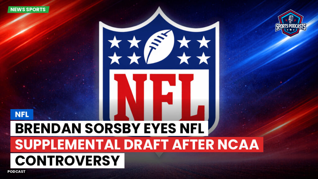 NFL Podcast: Brendan Sorsby Eyes NFL Supplemental Draft After NCAA Controversy