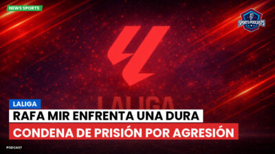 LaLiga Podcast: LaLiga : Rafa Mir enfrenta una dura condena de prisión por agresión