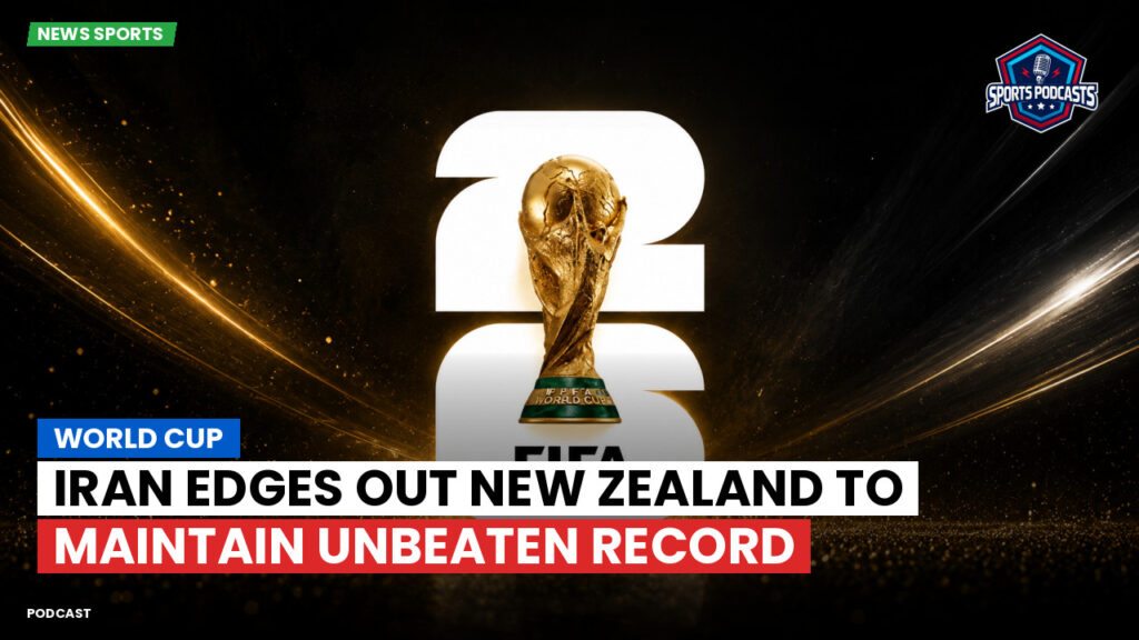 Football World Cup 2026 Podcast: World Cup : Iran edges out New Zealand to maintain unbeaten record