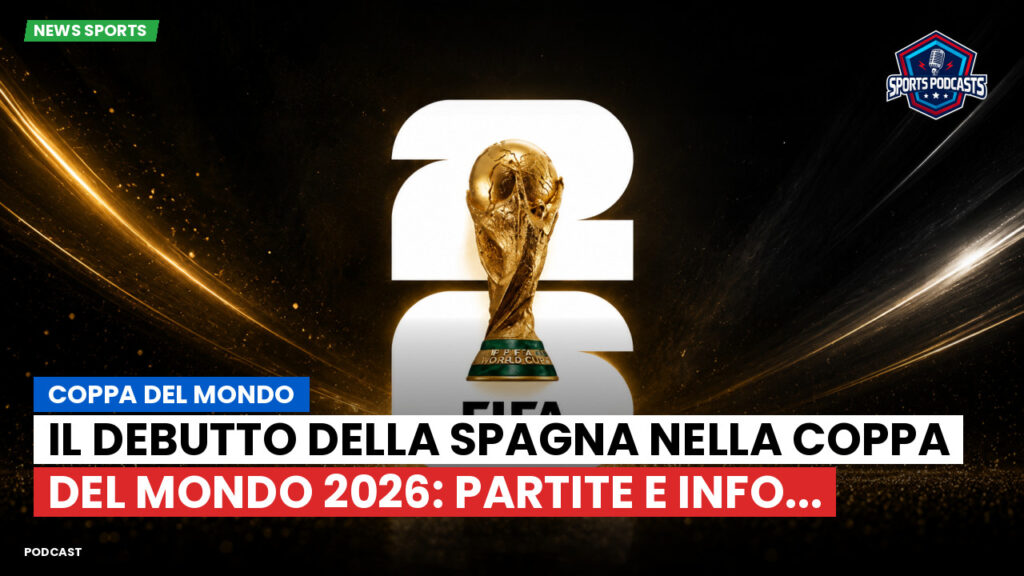 Coppa del Mondo di Calcio 2026 Podcast: Coppa del Mondo : Il debutto della Spagna nella Coppa del Mondo 2026: partite e info...