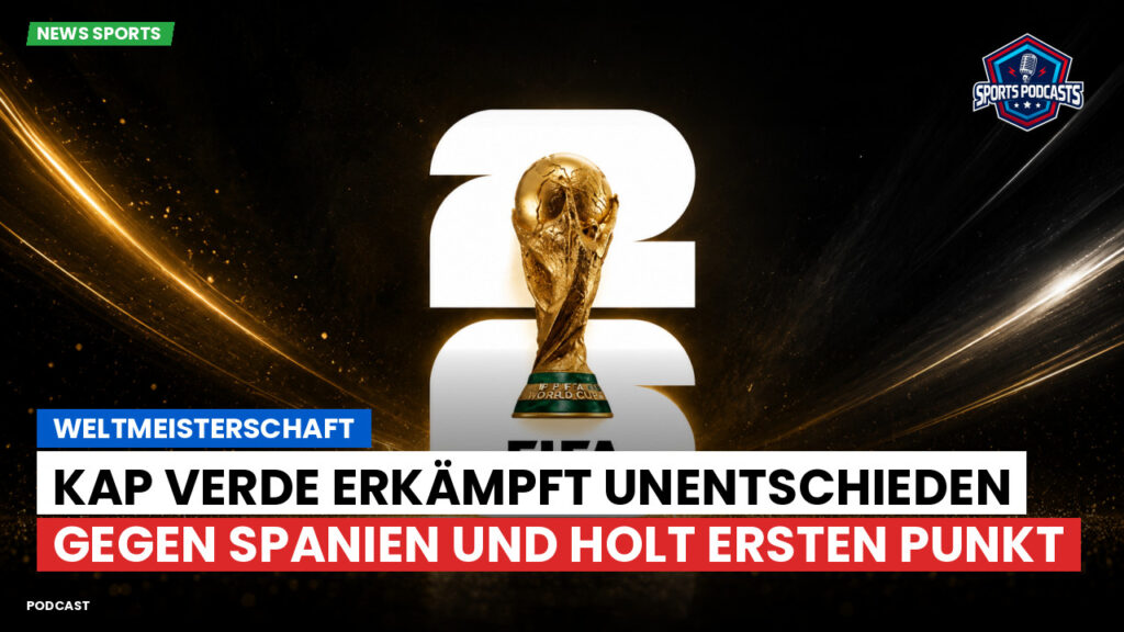 Fußball-Weltmeisterschaft 2026 Podcast: Weltmeisterschaft : Kap Verde erkämpft Unentschieden gegen Spanien und holt ersten Punkt