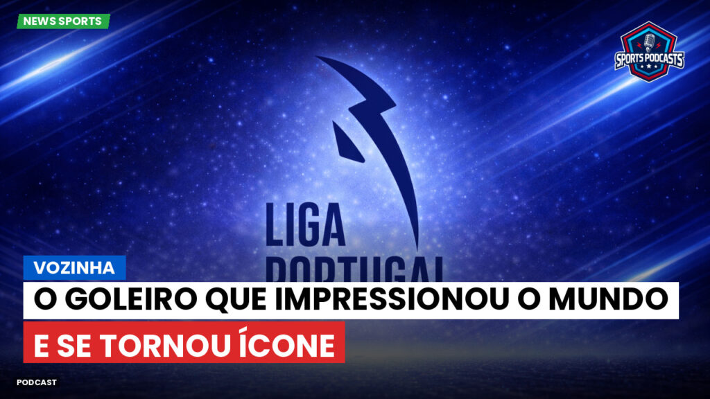 Primeira Liga Podcast: Vozinha: O goleiro que impressionou o mundo e se tornou ícone