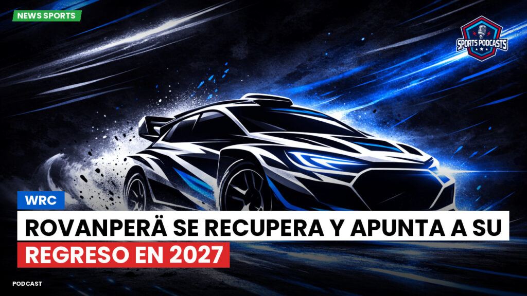 WRC Rally Podcast: WRC : Rovanperä se recupera y apunta a su regreso en 2027