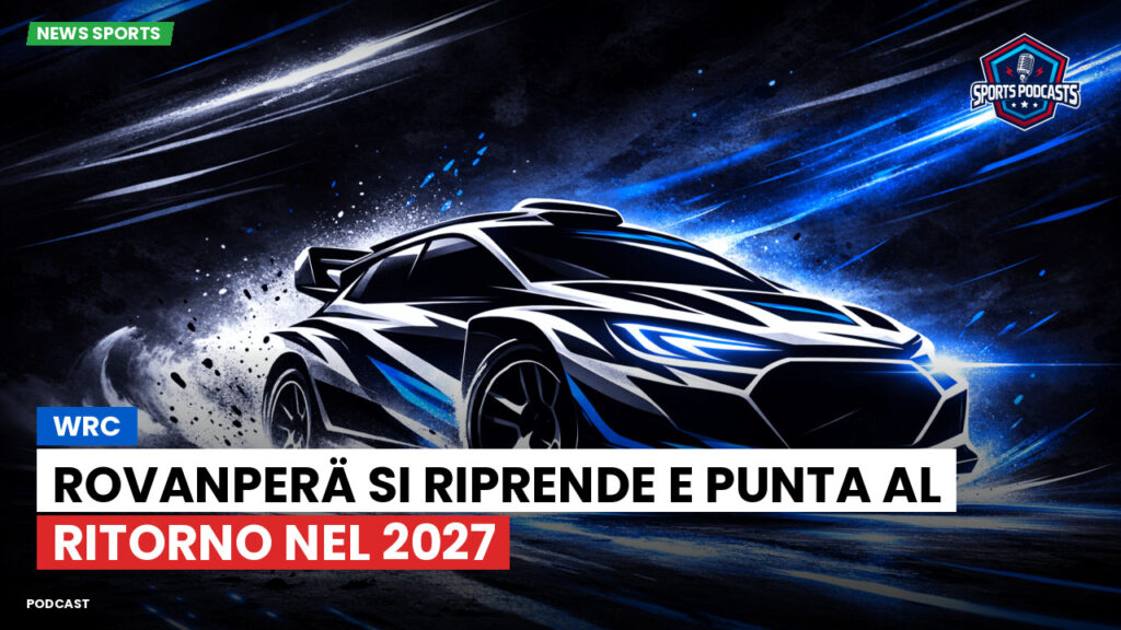 WRC Rally Podcast: WRC : Rovanperä si riprende e punta al ritorno nel 2027