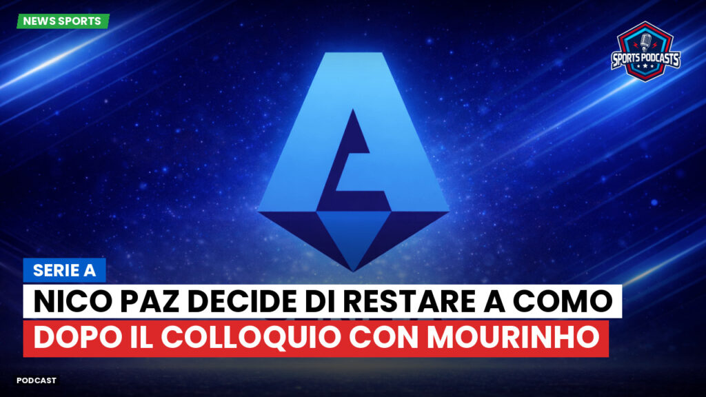 Serie A Podcast: Serie A : Nico Paz decide di restare a Como dopo il colloquio con Mourinho
