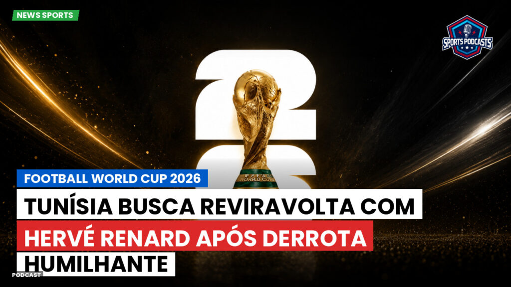 Copa do Mundo de Futebol 2026 Podcast: Tunísia busca reviravolta com Hervé Renard após derrota humilhante