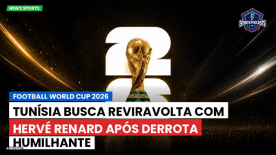 Copa do Mundo de Futebol 2026 Podcast: Tunísia busca reviravolta com Hervé Renard após derrota humilhante