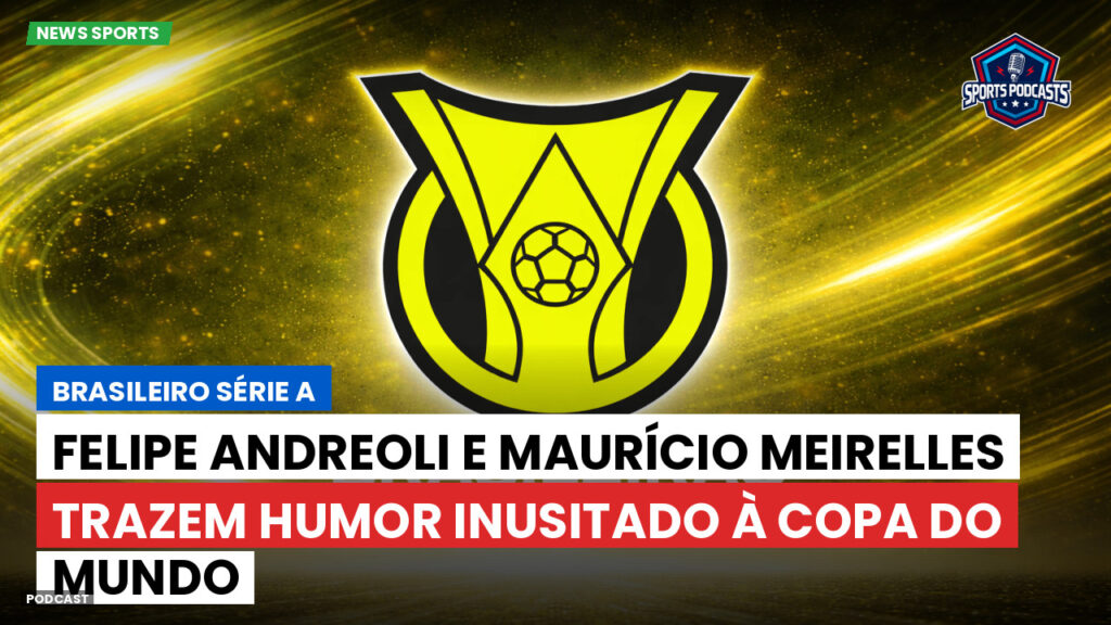 Brasileirão Podcast: Felipe Andreoli e Maurício Meirelles trazem humor inusitado à Copa do Mundo