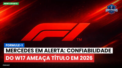 Fórmula 1 Podcast: Formule-1 : Mercedes em alerta: confiabilidade do W17 ameaça título em 2026