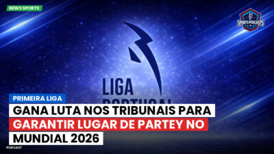 Primeira Liga Podcast: Gana luta nos tribunais para garantir lugar de Partey no Mundial 2026