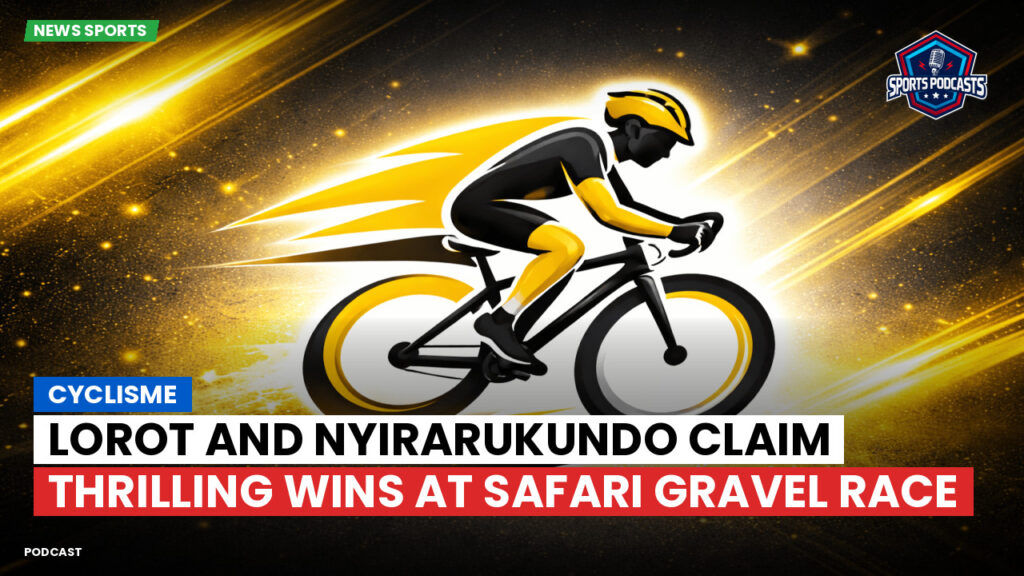 Cycling Podcast: Cyclisme : Lorot and Nyirarukundo Claim Thrilling Wins at Safari Gravel Race