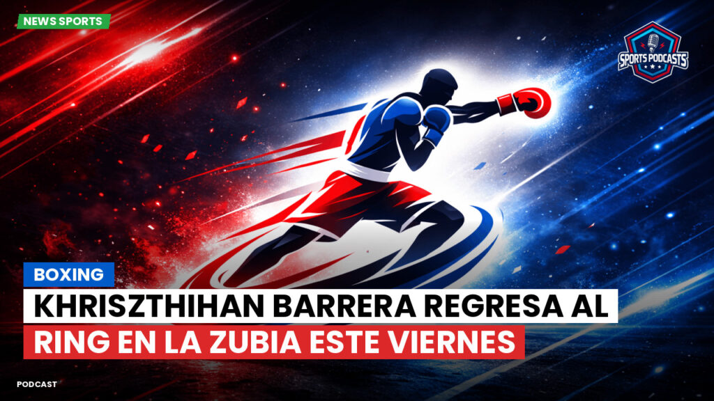 Boxeo Podcast: Boxing : Khriszthihan Barrera regresa al ring en La Zubia este viernes