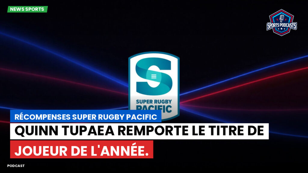 Super Rugby Podcast: Récompenses Super Rugby Pacific : Quinn Tupaea remporte le titre de Joueur de l'Année.