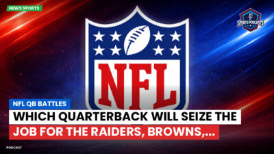 NFL Podcast: NFL QB Battles : Which Quarterback Will Seize the Job for the Raiders, Browns,...