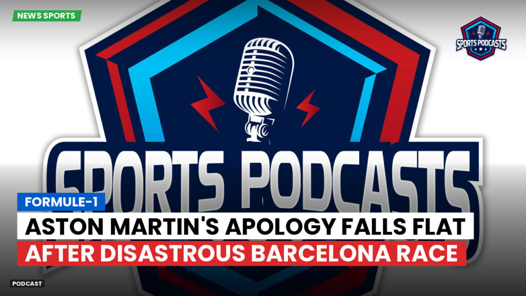 Formula 1 Podcast: Formule-1 : Aston Martin's Apology Falls Flat After Disastrous Barcelona Race