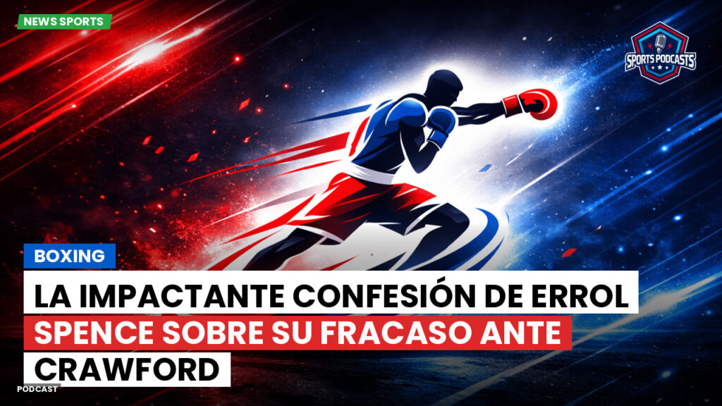 Boxeo Podcast: Boxing : La impactante confesión de Errol Spence sobre su fracaso ante Crawford