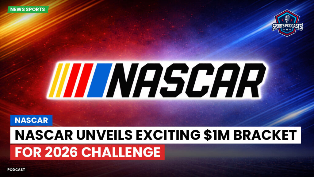 NASCAR Podcast: NASCAR Unveils Exciting $1M Bracket for 2026 Challenge