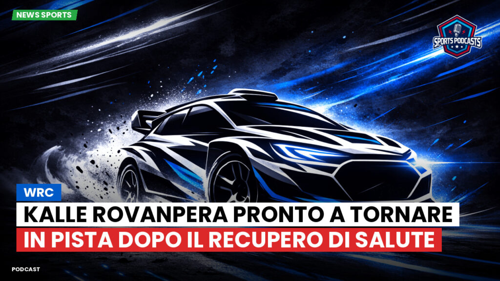 WRC Rally Podcast: WRC : Kalle Rovanpera pronto a tornare in pista dopo il recupero di salute