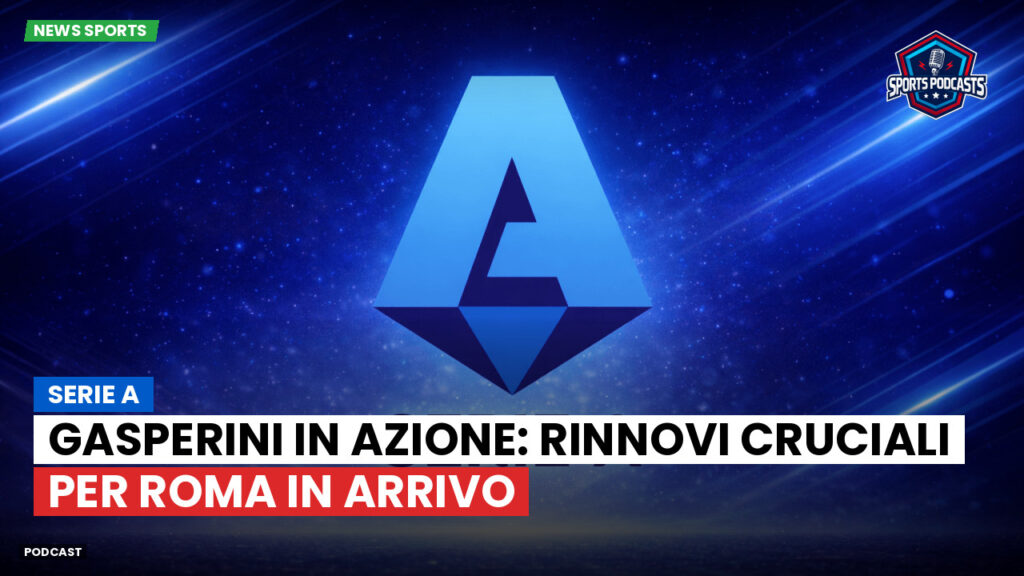 Serie A Podcast: Serie A : Gasperini in azione: rinnovi cruciali per Roma in arrivo