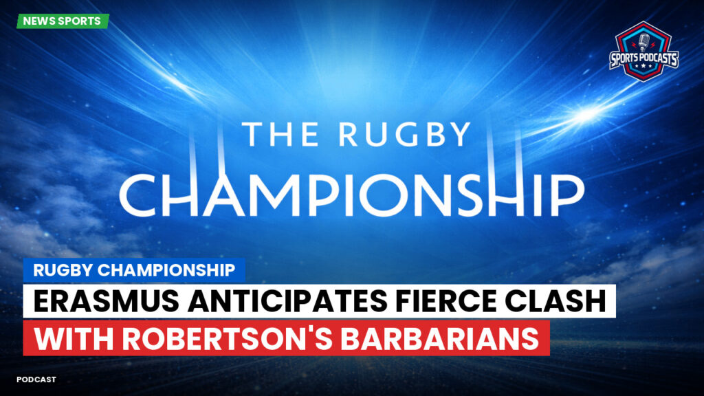 Rugby Championship Podcast: Rugby Championship : Erasmus anticipates fierce clash with Robertson's Barbarians