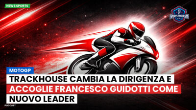 MotoGP Podcast: MotoGP : Trackhouse cambia la dirigenza e accoglie Francesco Guidotti come nuovo leader