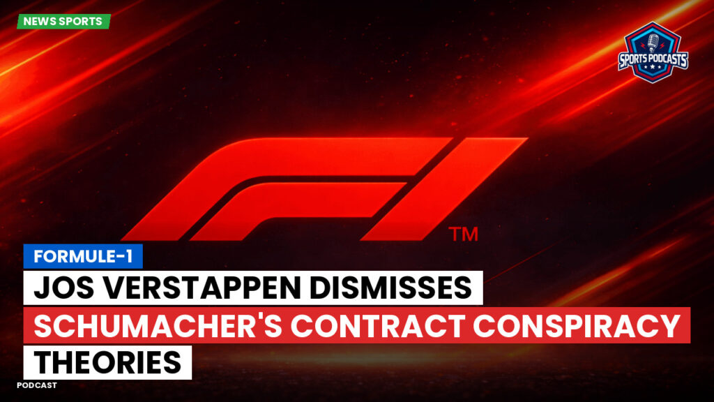Formula 1 Podcast: Formule-1 : Jos Verstappen dismisses Schumacher's contract conspiracy theories