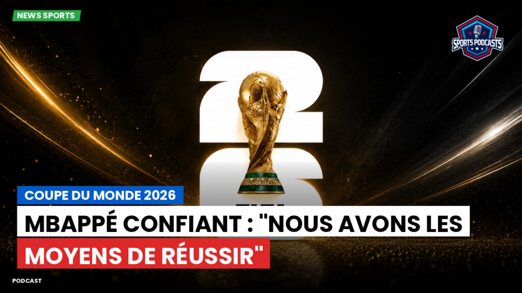Coupe du Monde de football 2026 Podcast: Coupe du monde 2026 : Mbappé confiant : "Nous avons les moyens de réussir"