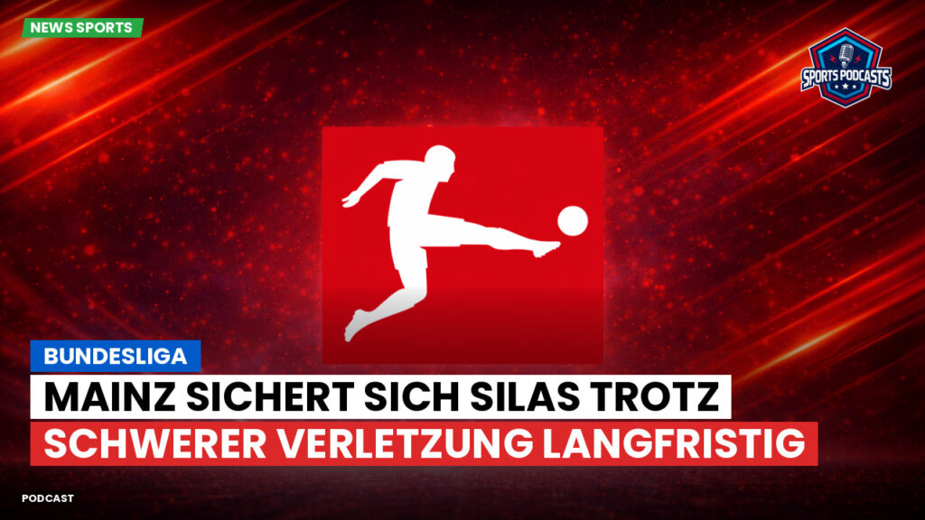 Bundesliga Podcast: Bundesliga : Mainz sichert sich Silas trotz schwerer Verletzung langfristig