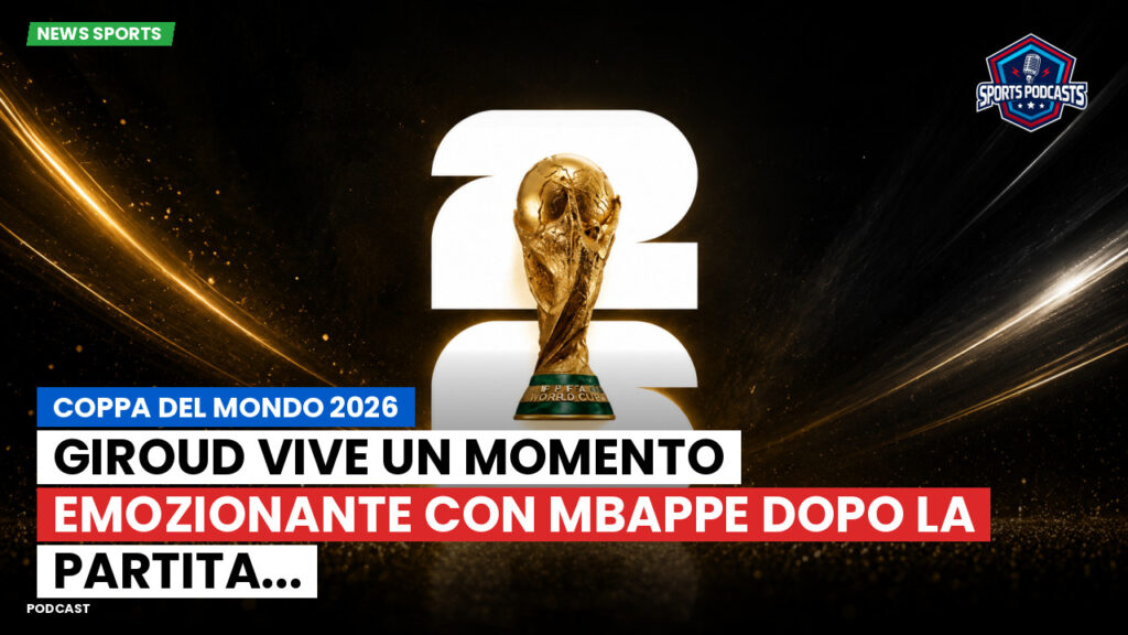 Coppa del Mondo di Calcio 2026 Podcast: Coppa del Mondo 2026 : Giroud vive un momento emozionante con Mbappe dopo la partita...