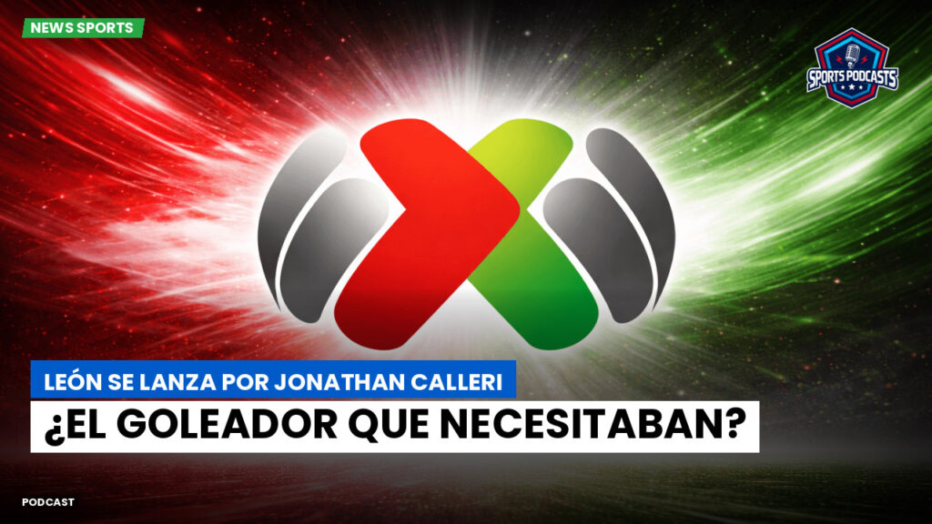 Liga MX Podcast: León se lanza por Jonathan Calleri: ¿el goleador que necesitaban?