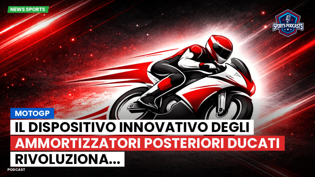 MotoGP Podcast: MotoGP : Il dispositivo innovativo degli ammortizzatori posteriori Ducati rivoluziona...