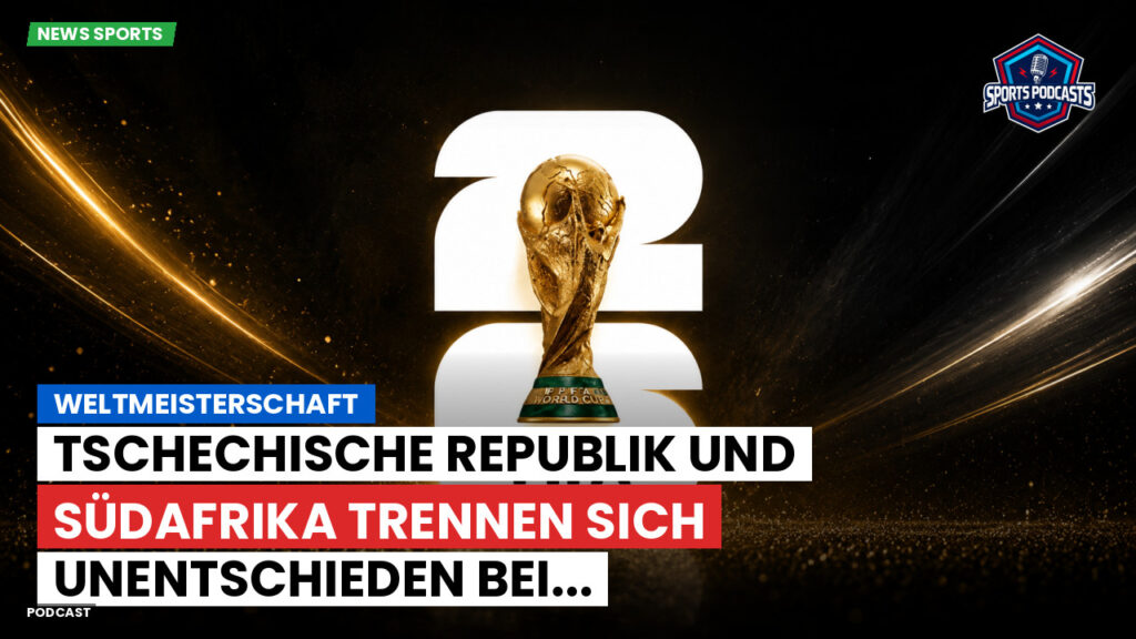 Fußball-Weltmeisterschaft 2026 Podcast: Weltmeisterschaft : Tschechische Republik und Südafrika trennen sich unentschieden bei...