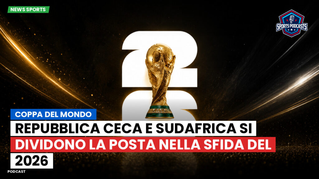 Coppa del Mondo di Calcio 2026 Podcast: Coppa del Mondo : Repubblica Ceca e Sudafrica si dividono la posta nella sfida del 2026