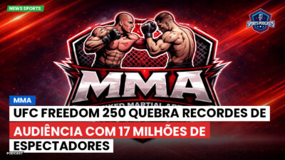 MMA Podcast: MMA : UFC Freedom 250 quebra recordes de audiência com 17 milhões de espectadores