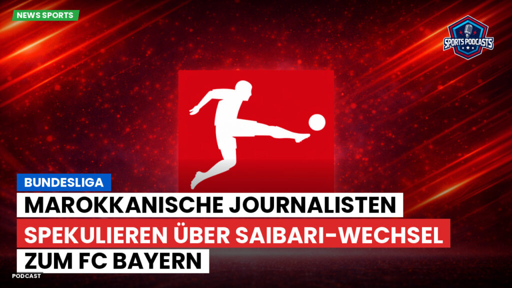 Bundesliga Podcast: Bundesliga : Marokkanische Journalisten spekulieren über Saibari-Wechsel zum FC Bayern