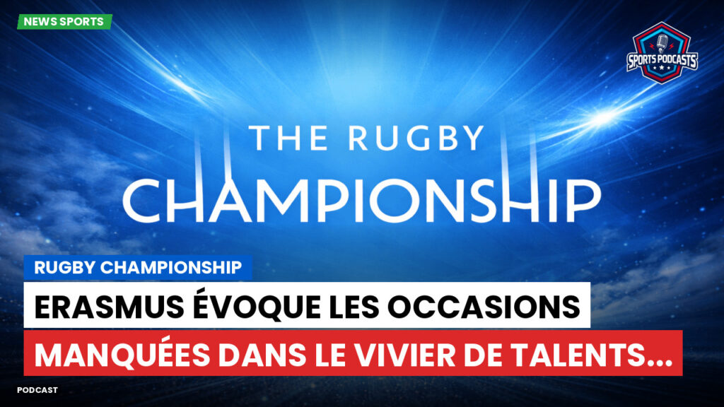 Rugby Championship Podcast: Rugby Championship : Erasmus évoque les occasions manquées dans le vivier de talents...