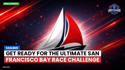 Sailing Podcast: Get Ready for the Ultimate San Francisco Bay Race Challenge
