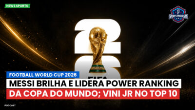 Copa do Mundo de Futebol 2026 Podcast: Messi brilha e lidera Power Ranking da Copa do Mundo; Vini Jr no top 10