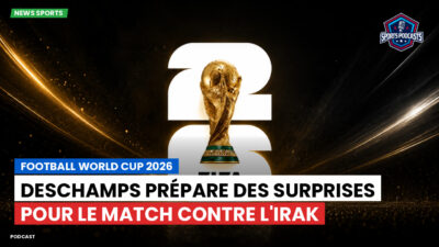 Coupe du Monde de football 2026 Podcast: Deschamps prépare des surprises pour le match contre l'Irak