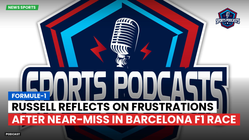 Formula 1 Podcast: Formule-1 : Russell reflects on frustrations after near-miss in Barcelona F1 race