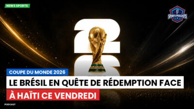 Coupe du Monde de football 2026 Podcast: Coupe du monde 2026 : Le Brésil en quête de rédemption face à Haïti ce vendredi