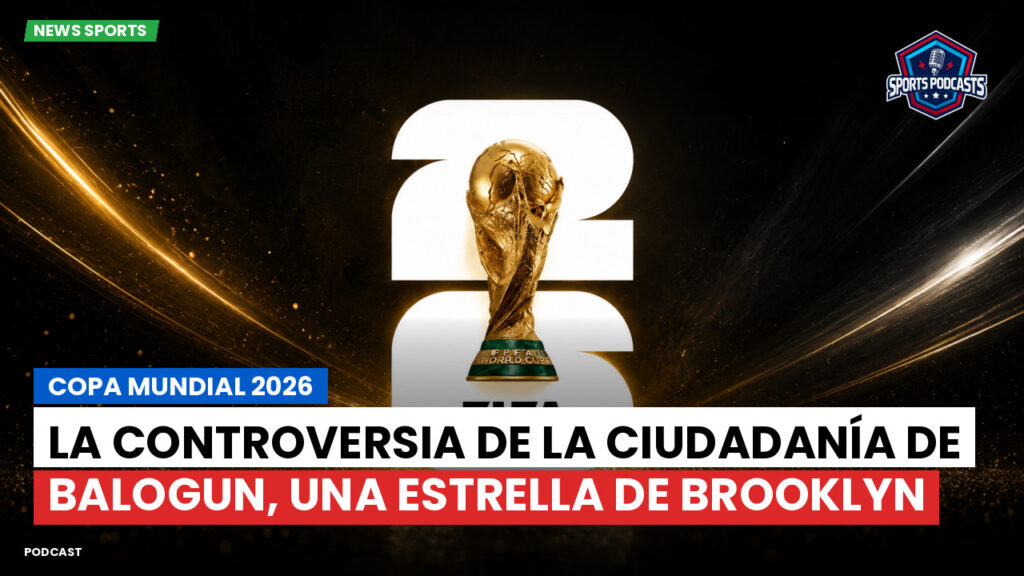 Copa del Mundo de Fútbol 2026 Podcast: Copa Mundial 2026 : La controversia de la ciudadanía de Balogun, una estrella de Brooklyn