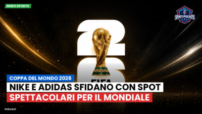 Coppa del Mondo di Calcio 2026 Podcast: Coppa del Mondo 2026 : Nike e Adidas sfidano con spot spettacolari per il Mondiale