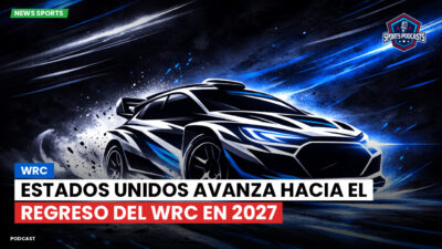 WRC Rally Podcast: Estados Unidos avanza hacia el regreso del WRC en 2027