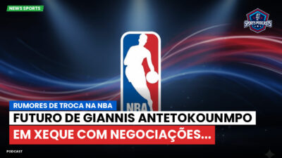 NBA Podcast: Rumores de troca na NBA : futuro de Giannis Antetokounmpo em xeque com negociações...