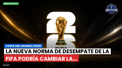 Copa del Mundo de Fútbol 2026 Podcast: Copa del Mundo 2026 : La nueva norma de desempate de la FIFA podría cambiar la...