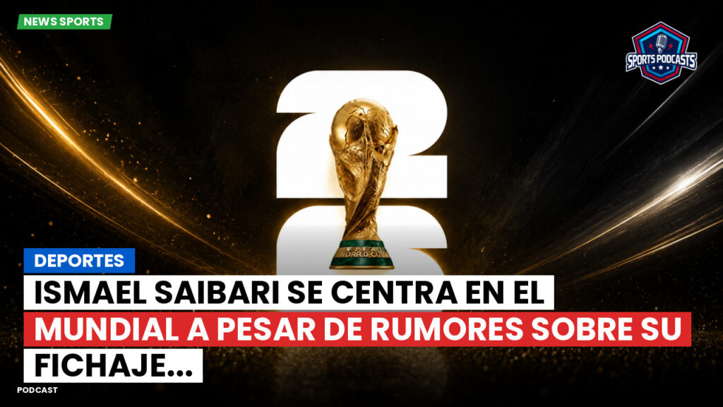 Copa del Mundo de Fútbol 2026 Podcast: Deportes : Ismael Saibari se centra en el Mundial a pesar de rumores sobre su fichaje...