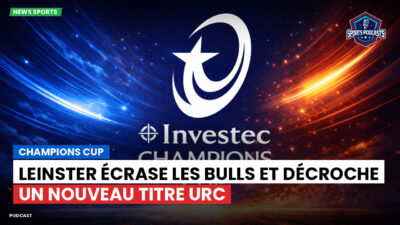 Champions Cup Podcast: Champions Cup : Leinster écrase les Bulls et décroche un nouveau titre URC