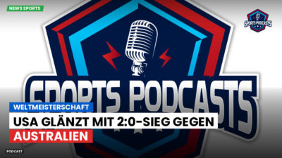 Fußball-Weltmeisterschaft 2026 Podcast: Weltmeisterschaft: USA glänzt mit 2:0-Sieg gegen Australien