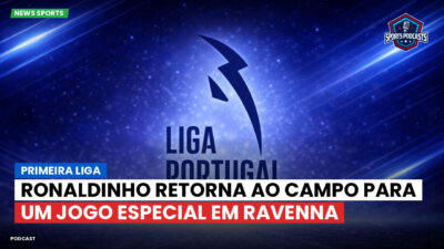 Primeira Liga Podcast: Ronaldinho retorna ao campo para um jogo especial em Ravenna